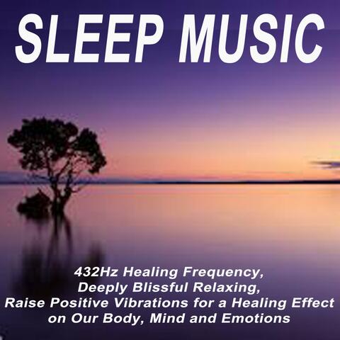 Sleep Music - 432Hz Healing Frequency, Deeply Blissful Relaxing, Raise Positive Vibrations for a Healing Effect on Our Body, Mind and Emotions