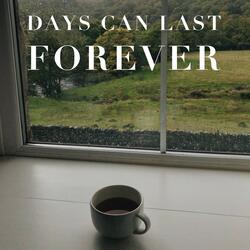 Days Can Last Forever