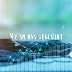 Nie an uns geglaubt