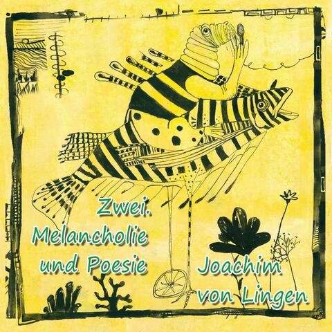 Zwei. Melancholie und Poesie