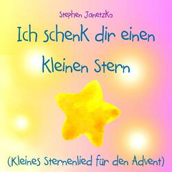 Ich schenk dir einen kleinen Stern (Kleines Sternenlied für den Advent)