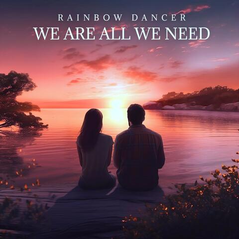 We Are All We Need