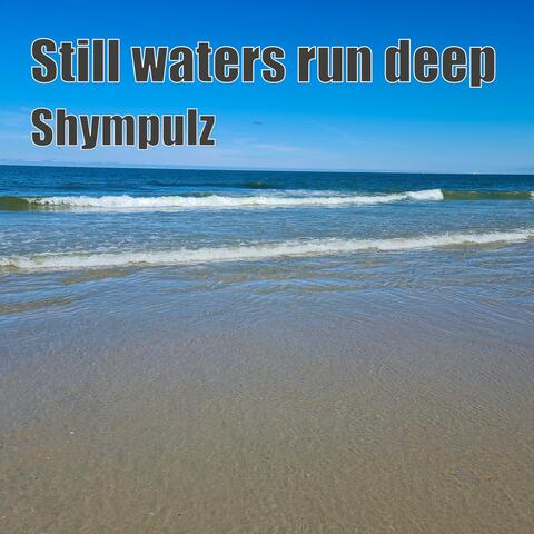 Still Waters Run Deep