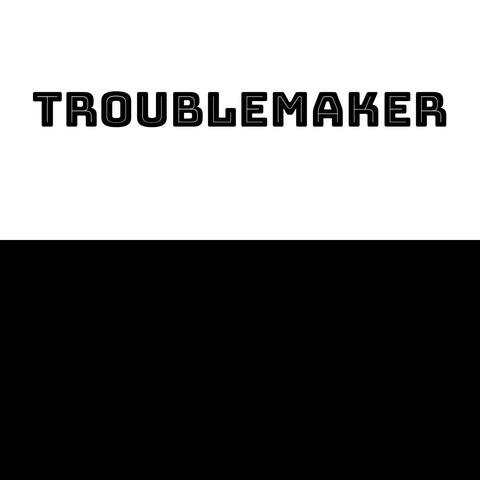 Troublemaker