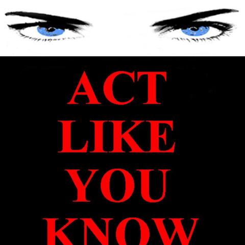 Act Like You Know