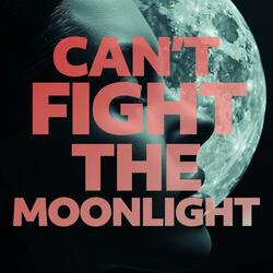 Can't Fight the Moonlight