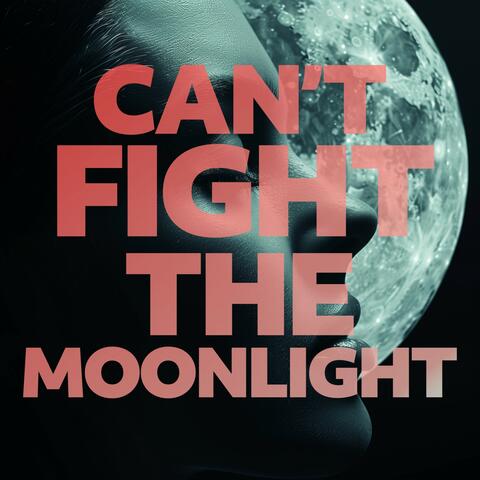 Can't Fight the Moonlight