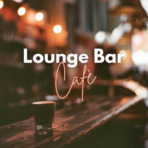 Lounge Bar Cafè : The Best Music for Your Lounge Moments at the Bar