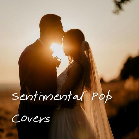 Sentimental Pop Covers: The Best Pop Covers for Your Romantic Moments