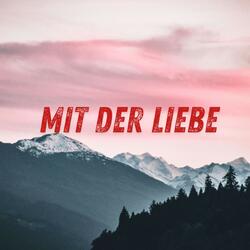 Mit der Liebe
