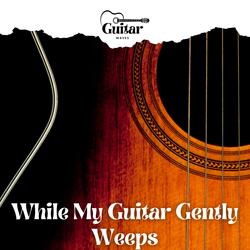 While My Guitar Gently Weeps