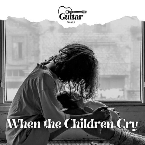 When the Children Cry