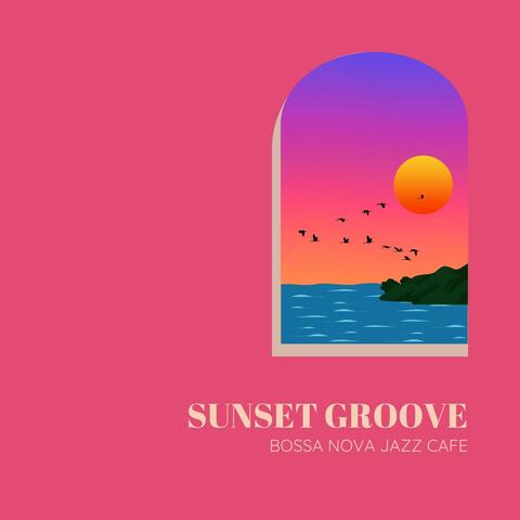 Sunset Groove: Bossa Nova Jazz Cafe