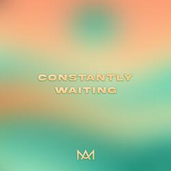 Constantly Waiting