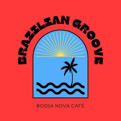 Brazilian Groove: Bossa Nova Jazz