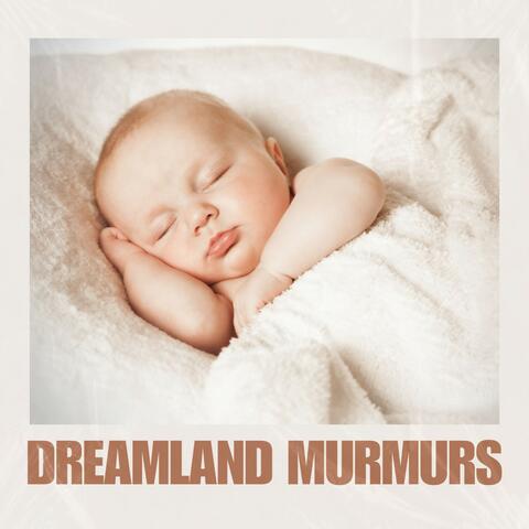 Dreamland Murmurs: Baby Sleep Music