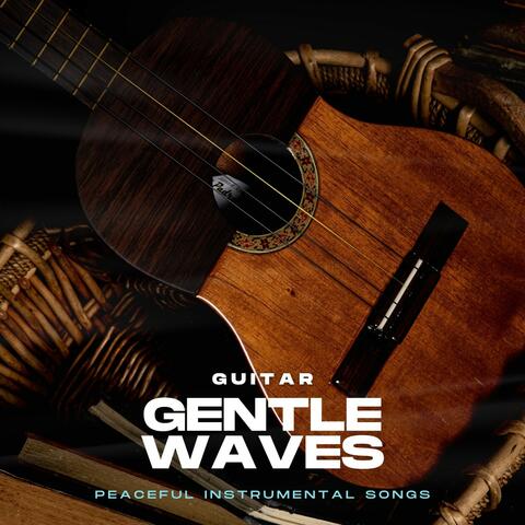 Gentle Waves: Peaceful Instrumental Songs