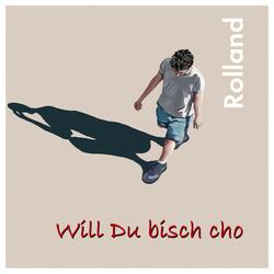 Will Du bisch cho
