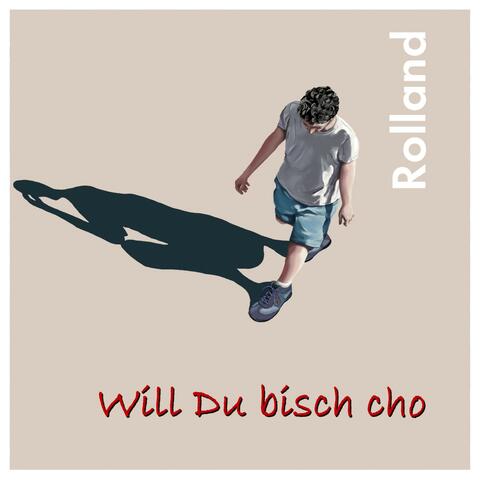 Will Du bisch cho