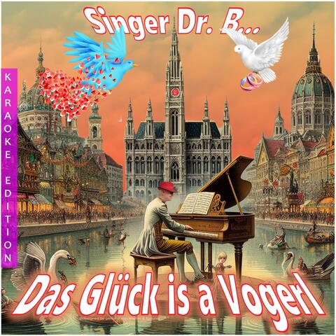 Das Glück is a Vogerl