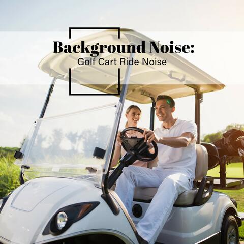 Background Noise: Golf Cart Ride Noise
