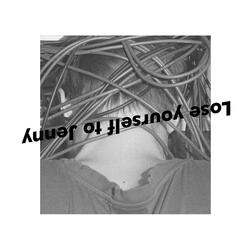 Lose Yourself to Jenny (with Jacob Bellens)
