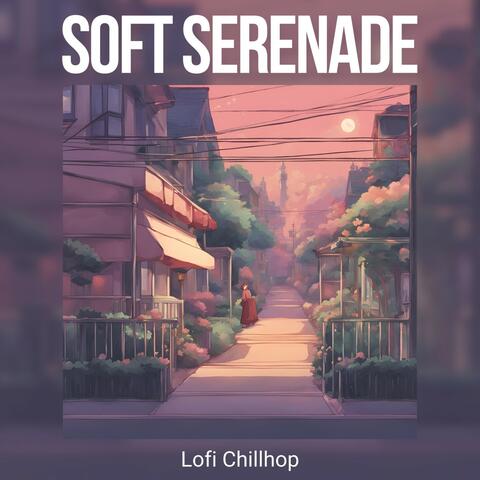 Soft Serenade: Chill Lofi Music