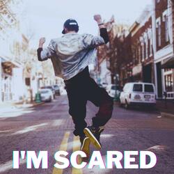 I'm Scared