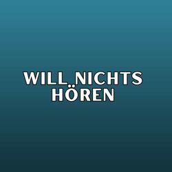 Will nichts hören
