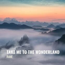 Take Me to the Wonderland