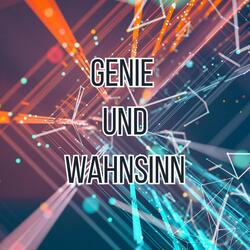 Genie und Wahnsinn