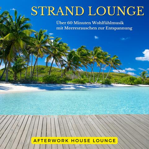 Strand Lounge Über 60 Minuten Wohlfühlmusik mit Meeresrauschen zur Entspannung