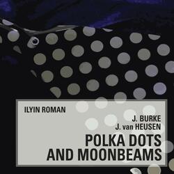 J. Burke, J. Van Heusen. Polka Dots and Moonbeams
