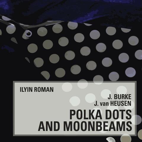 J. Burke, J. Van Heusen. Polka Dots and Moonbeams
