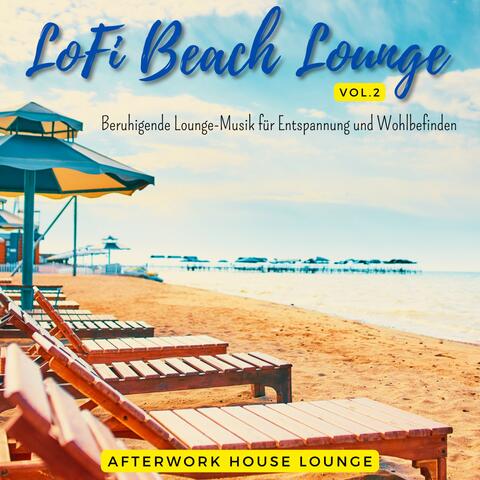 Lofi Beach Lounge Beruhigende Lounge Musik für Entspannung und Wohlbefinden, Vol. 2