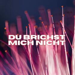 Du brichst mich nicht