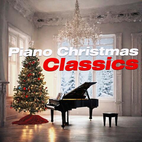 Piano Christmas Classics: The Best Christmas Night Music -Christmas Hits - Christmas Classic - Christmas Songs - Christmas Piano Cover - Christmas Relax - Christmas Time - Christmas Dinner - Christmas