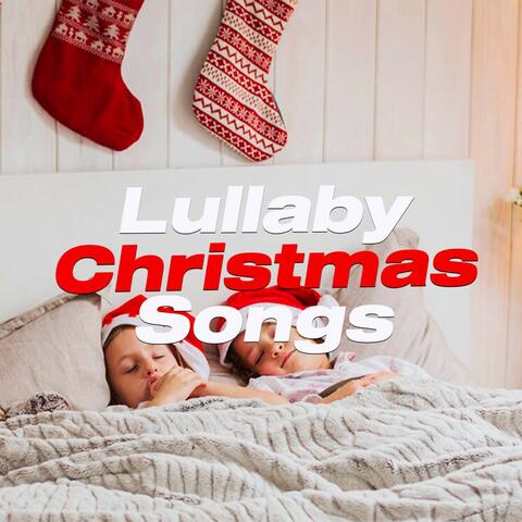 Lullaby Christmas Songs : The Best Christmas Songs for Lullaby - Calm - Christmas Time - Sleepy - Christmas Classic - Christmas Relax - Christmas Sleep Songs - Children Music