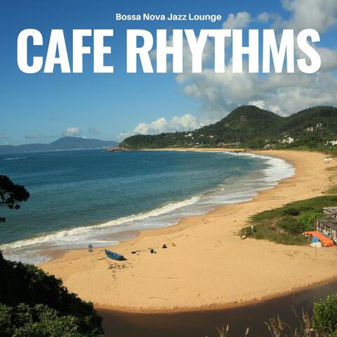 Café Rhythms: Bossa Nova Jazz Cafe