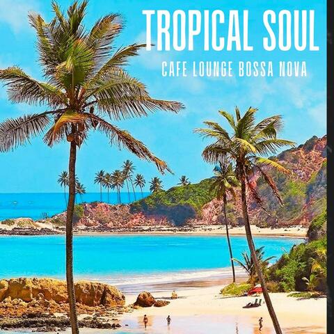 Tropical Soul: Easy Listening Bossa Nova
