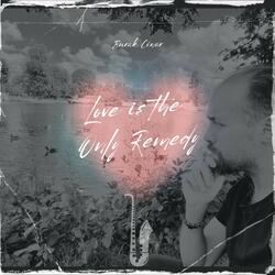 Love Is the Only Remedy