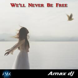 We'll Never Be Free