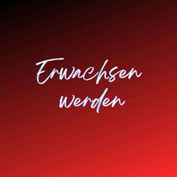 Erwachsen werden