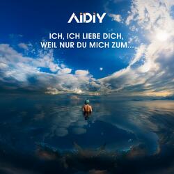 Ich, Ich Liebe Dich, Weil Nur Du Mich Zum...