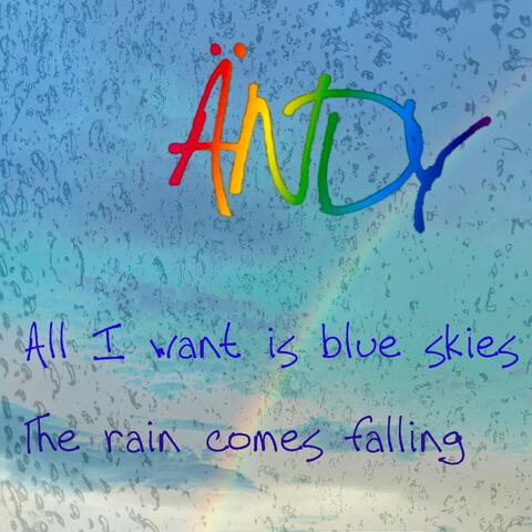 All I Want Is Blue Skies/ The Rain Comes Falling