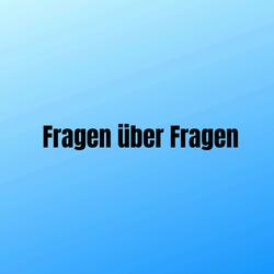 Fragen über Fragen