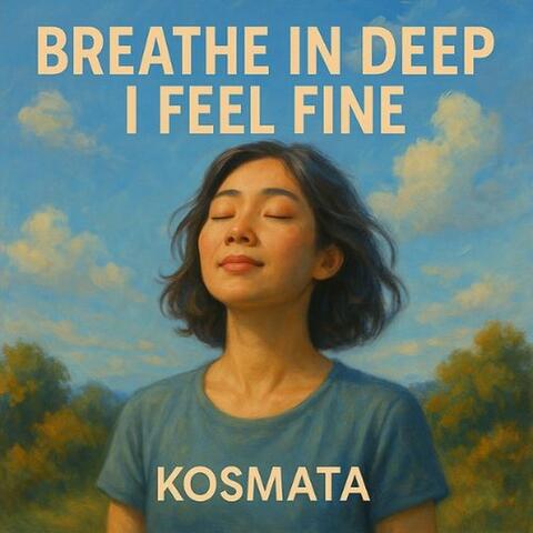 Breathe in Deep I Feel Fine
