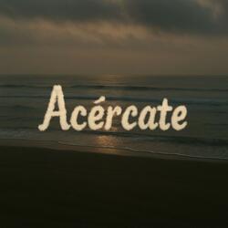 Acércate