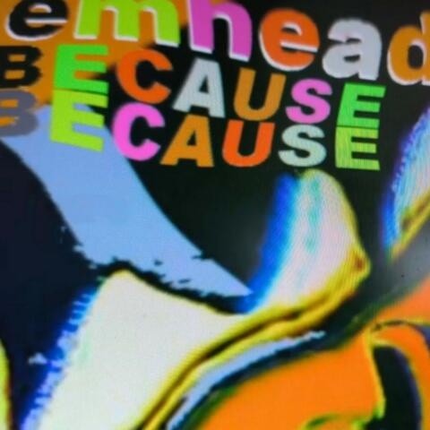 Because Because