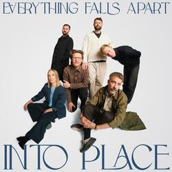 Everything Falls Apart Into Place